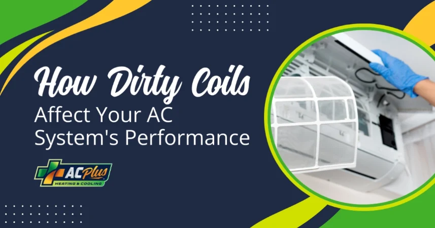 How Dirty Coils Impact AC Performance More Than You Think
